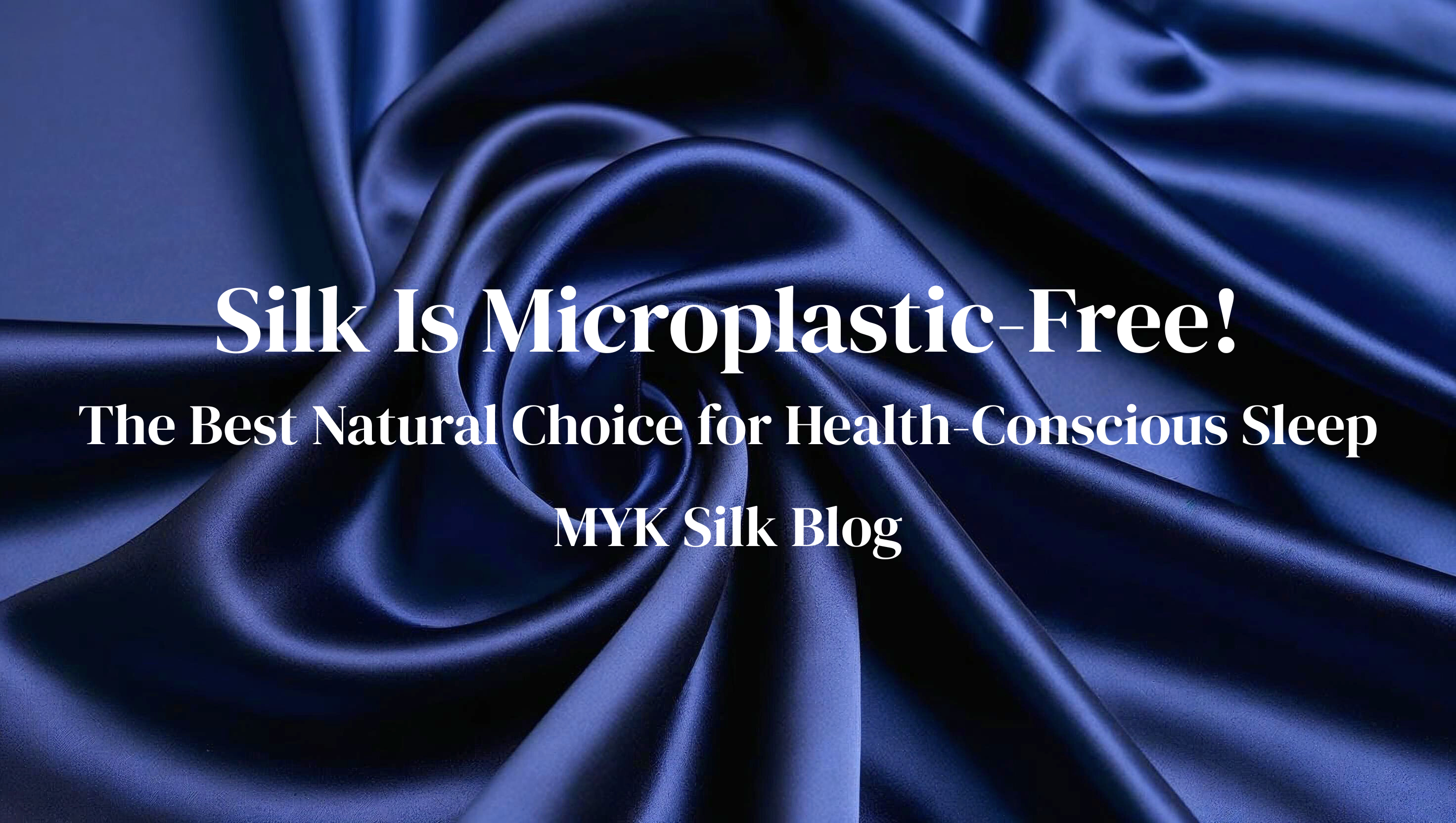 Why Silk Is Safer for You—and the Planet: The Microplastic-Free Choice