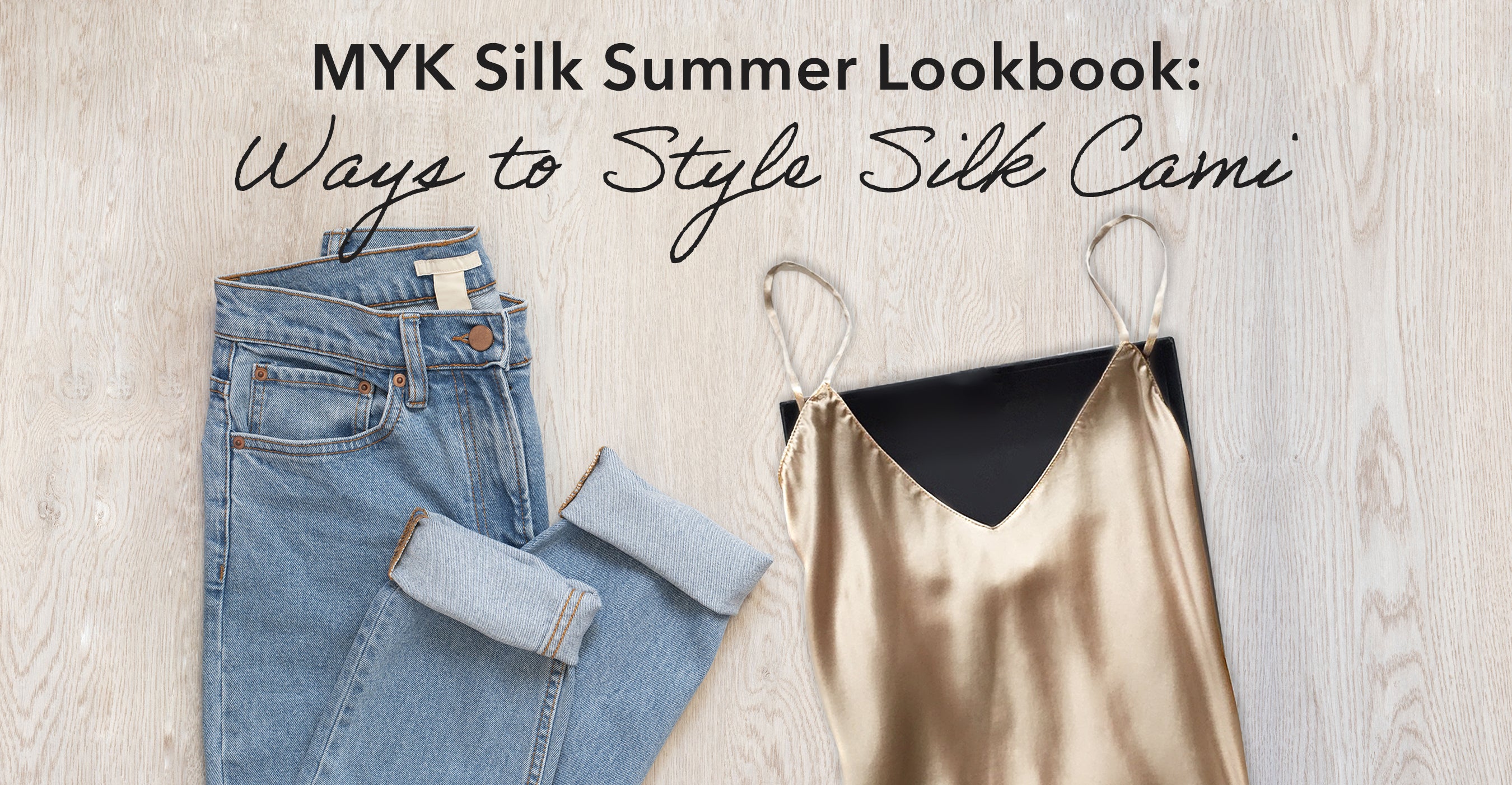 MYK Silk Summer Lookbook: Ways to Style Silk Camisole