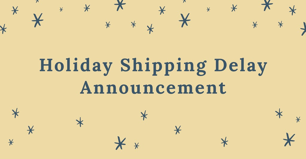 Holiday Shipping Delay Announcement